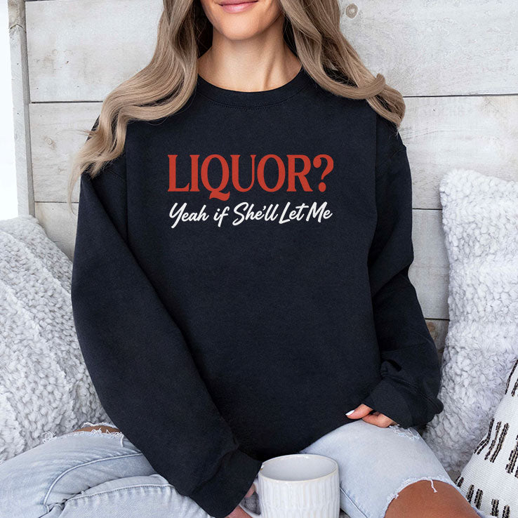 Liquor Yeah If She’ll Let Me T Shirt