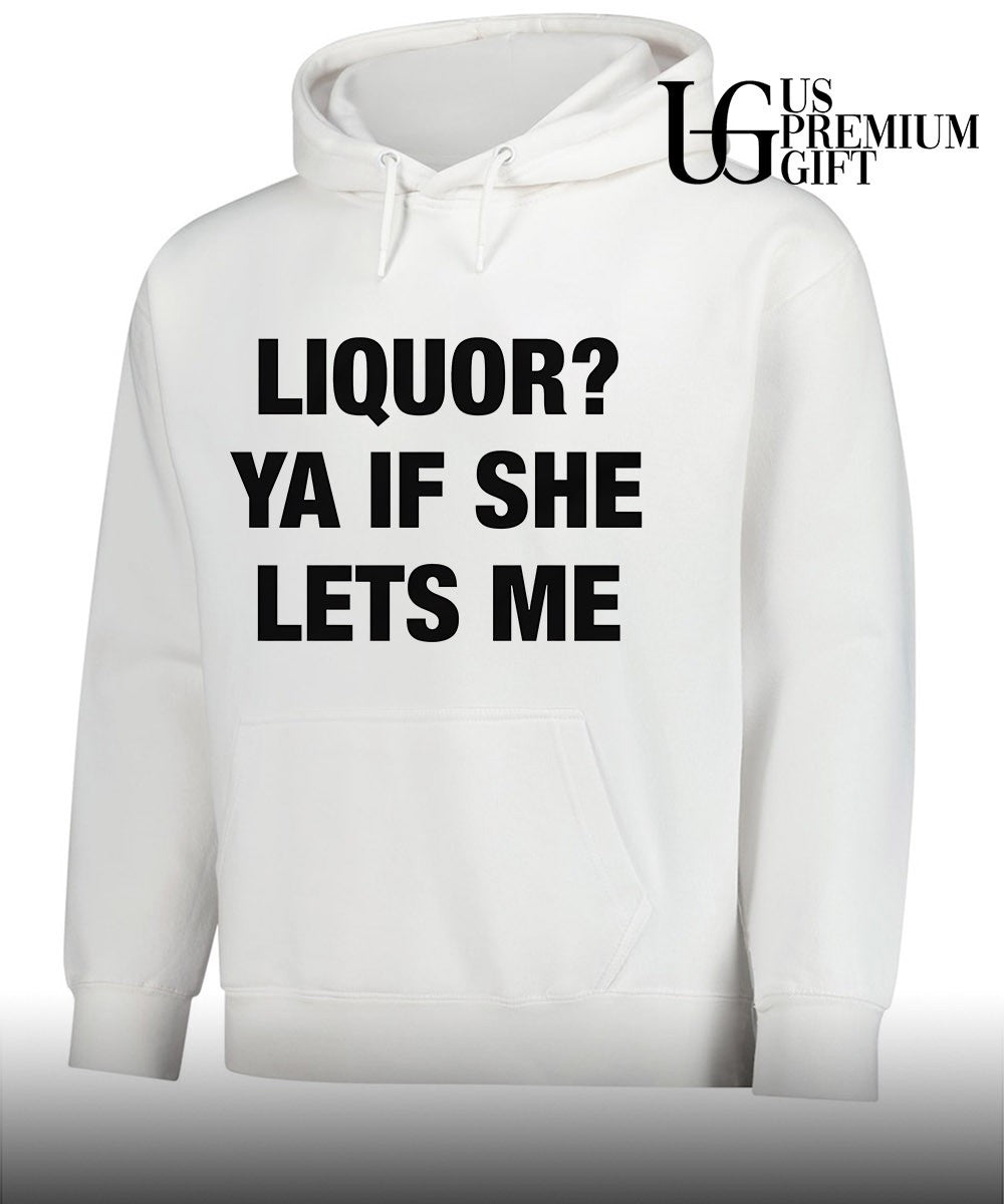 Liquor ya if she lets me shirt