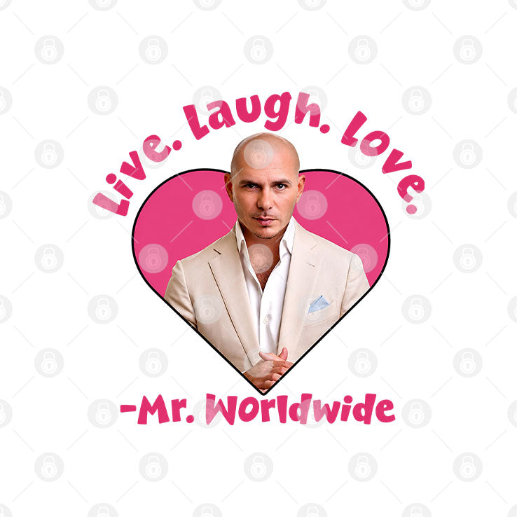 Live Laugh Love Mr Worldwide T Shirt