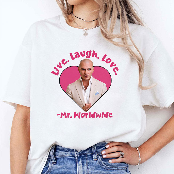 Live Laugh Love Mr Worldwide T Shirt
