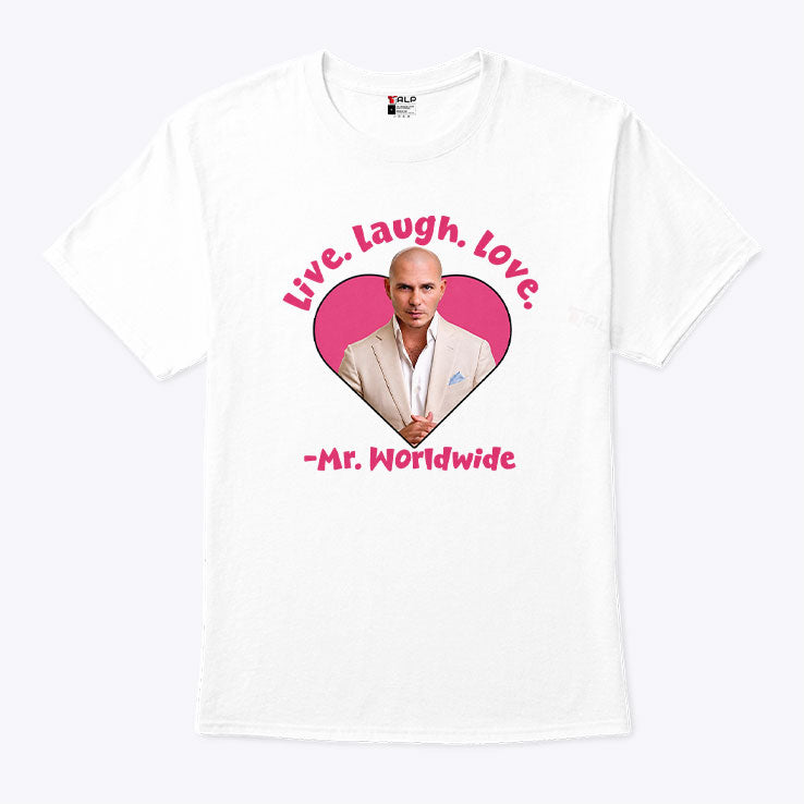 Live Laugh Love Mr Worldwide T Shirt