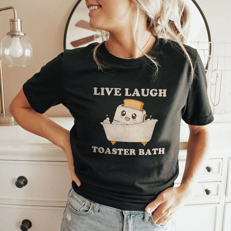 Live Laugh Toaster Bath Funny Saying Shirt