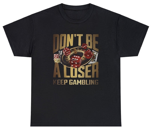 AAA Dont Be A Loser Keep Gambling Shirt Style001