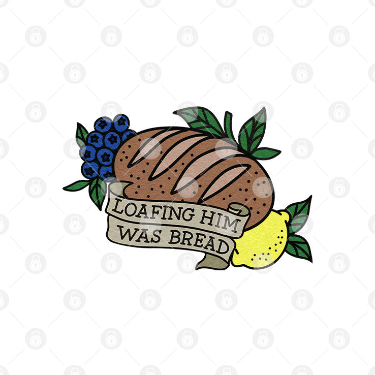 Loafing Him Was Bread T Shirt