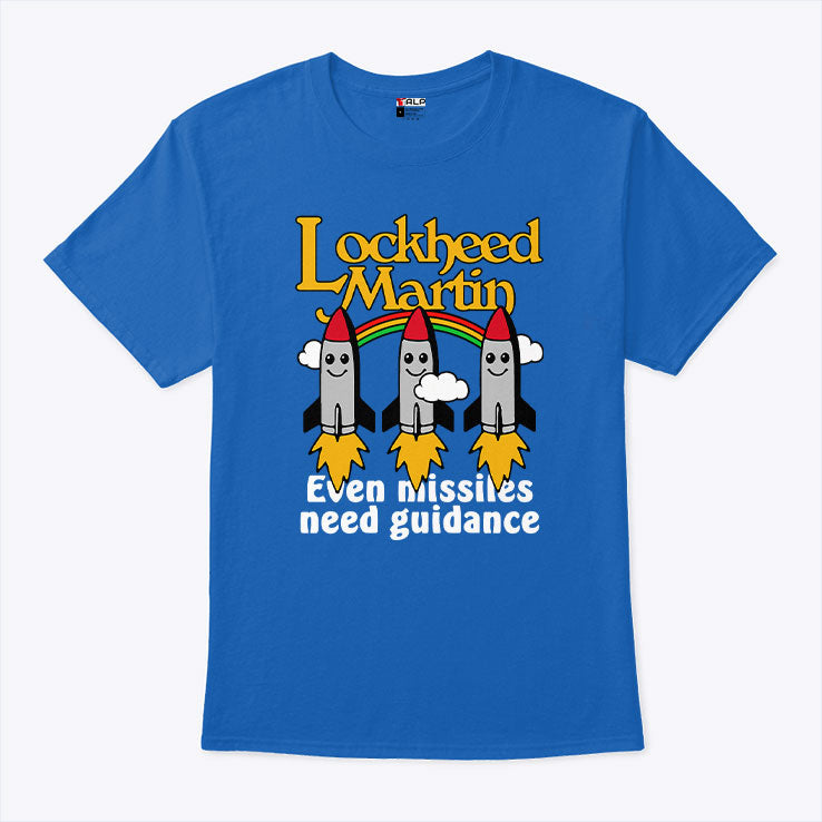 Lockheed Martin Even Missiles Need Guidance T Shirt