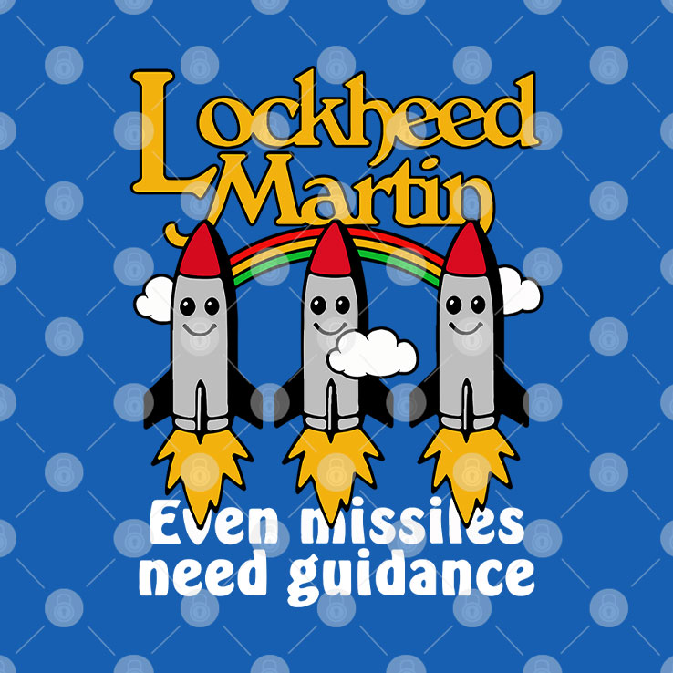 Lockheed Martin Even Missiles Need Guidance T Shirt