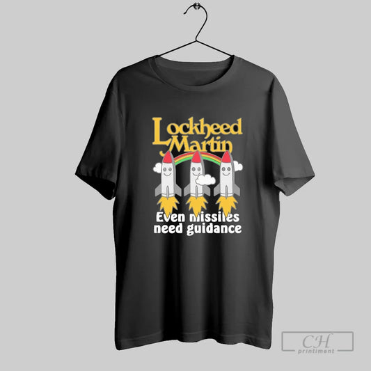 Lockheed Martin Even Missiles Need Guidance - clothing by TeeHivey.com