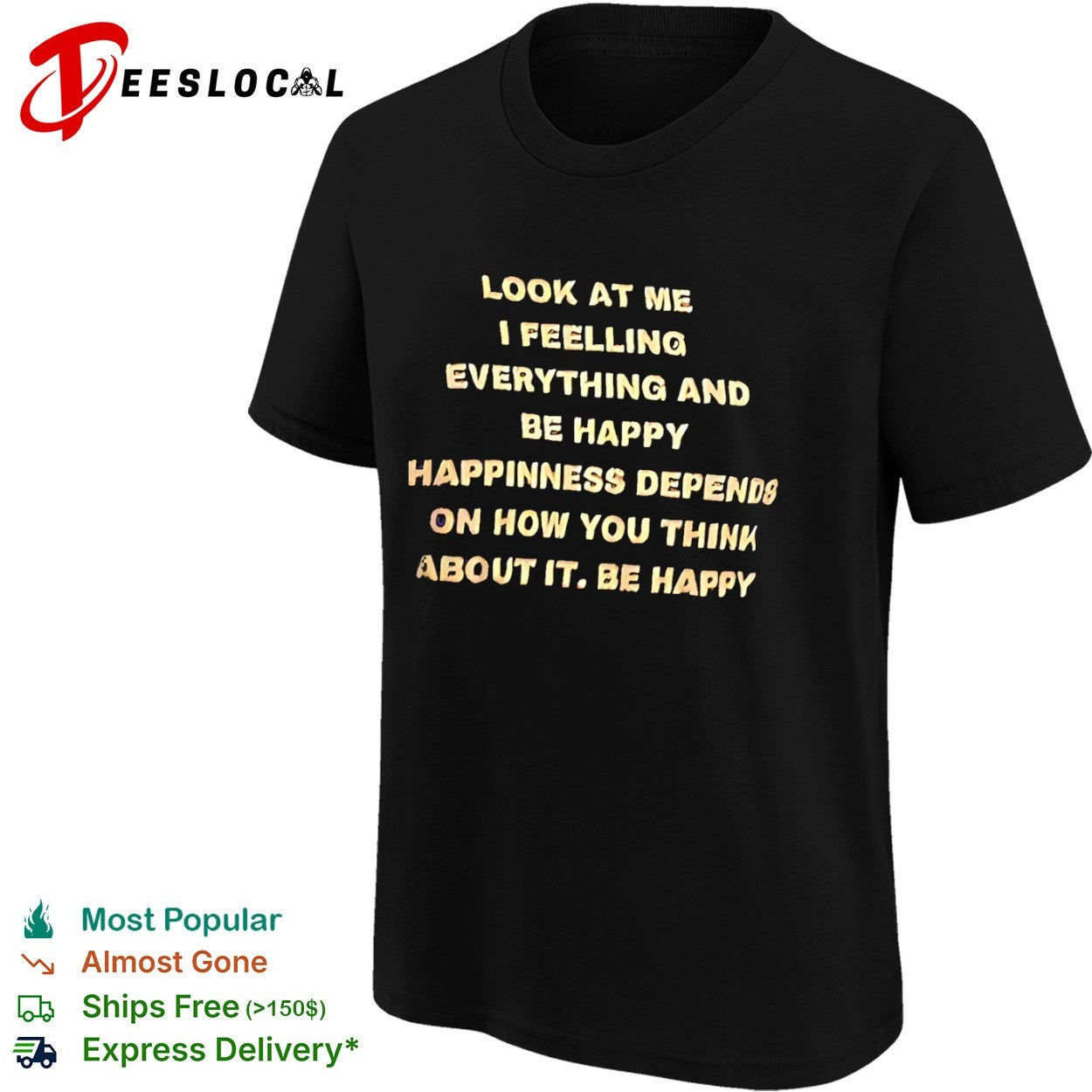 Look at me I feelling everything and be happy happiness depends on how you think shirt