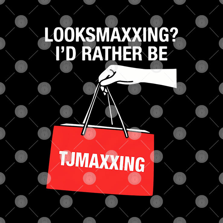 Looksmaxxing I’d Rather Be TJMaxxing Shirt