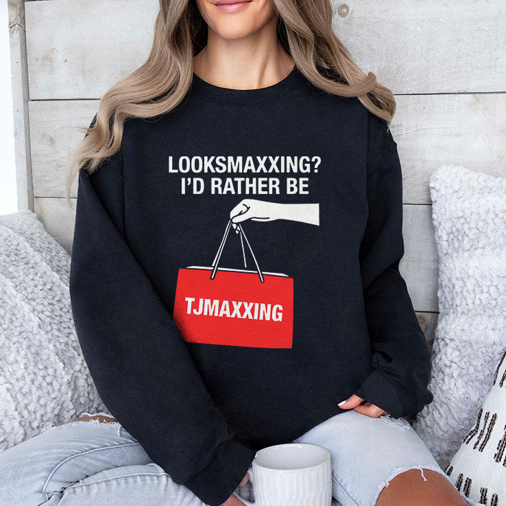 Looksmaxxing I’d Rather Be TJMaxxing Shirt