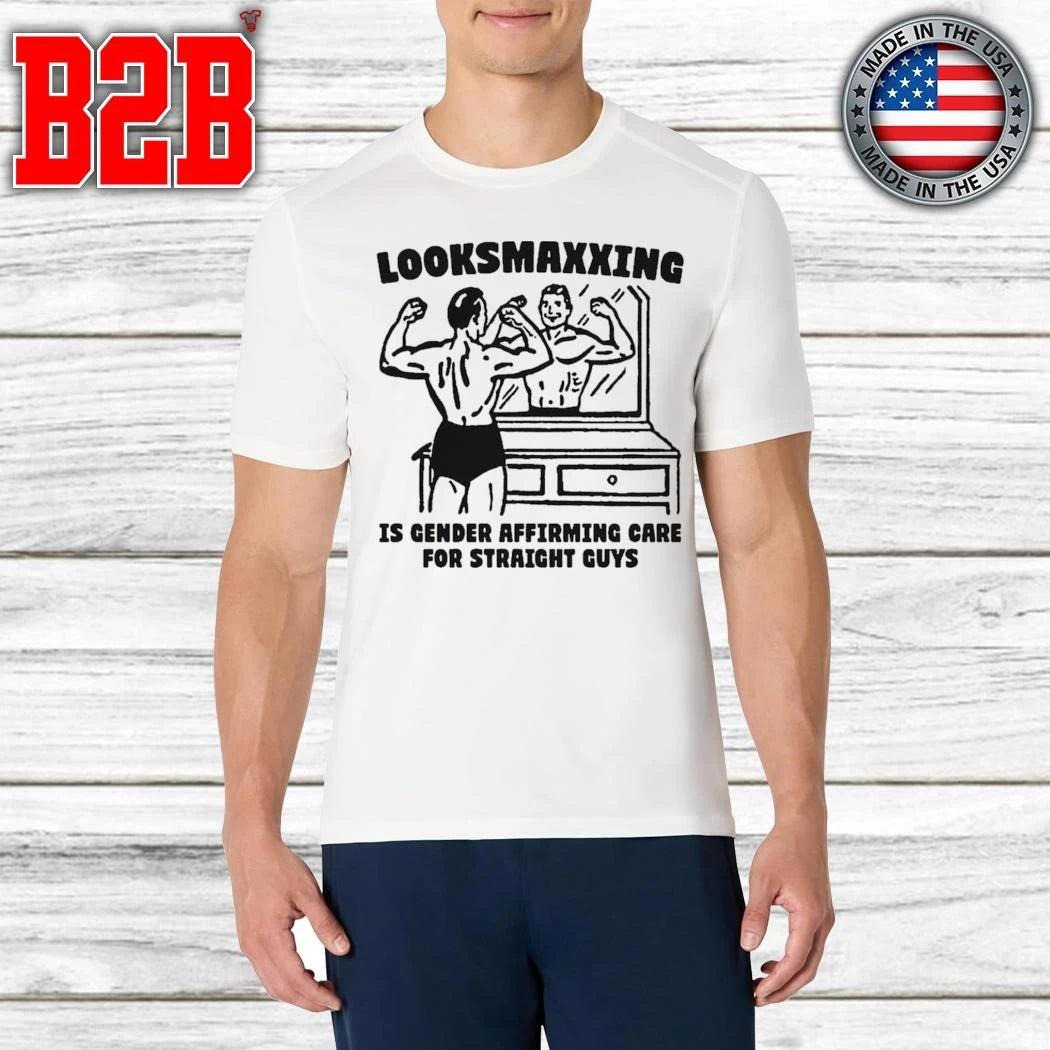 Looksmaxxing Is Gender Affirming Care For Straight Guys Shirt