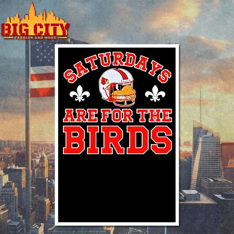 Louisville Cardinals football saturdays are for the birds Shirt