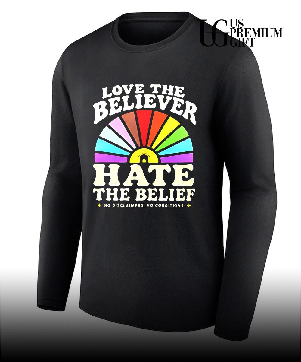 Love The Believer Hate The Belief shirt