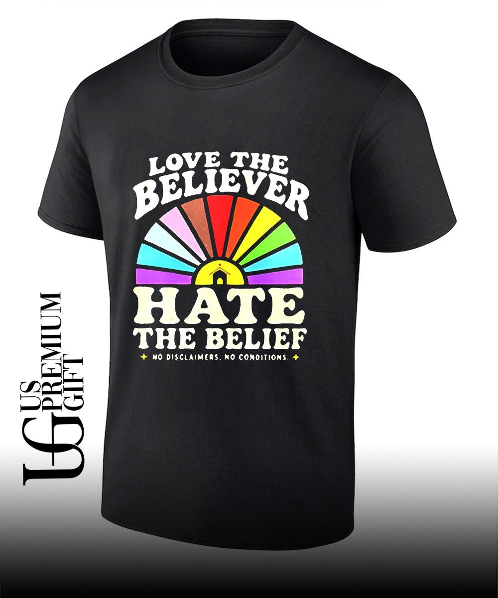 Love The Believer Hate The Belief shirt