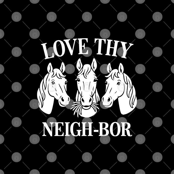 Love Thy Neigh-bor T Shirt