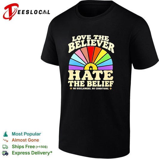 Love the Believer Hate the Belief no Disclaimers no Conditions rainbow shirt