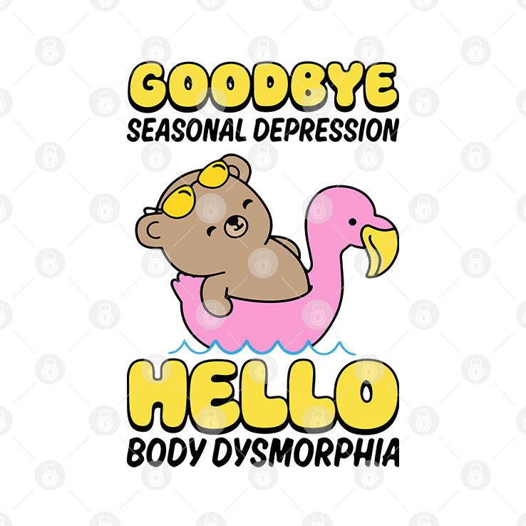 Goodbye Seasonal Depression Hello Body Dysmorphia T Shirt