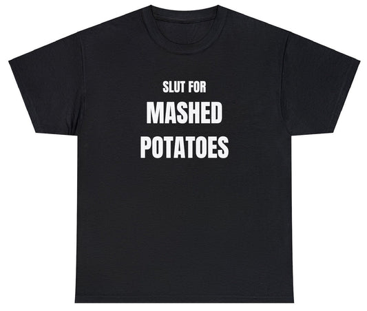 AAA Slut For Mashed Potatoes T Shirt