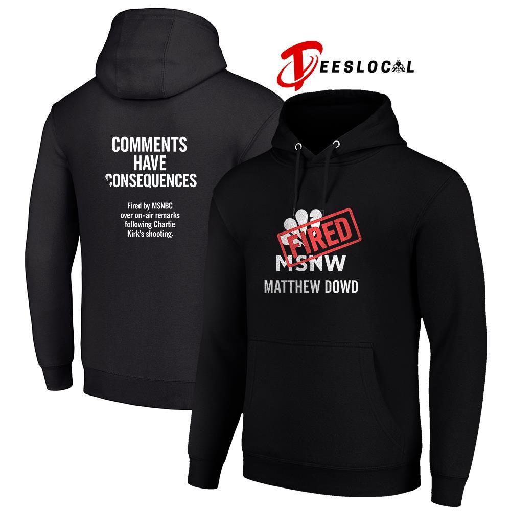 MSNBC Matthew Dowd fried comments have consequences graphic shirt