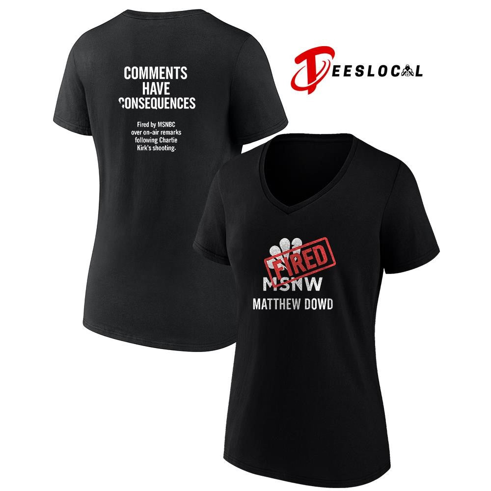 MSNBC Matthew Dowd fried comments have consequences graphic shirt