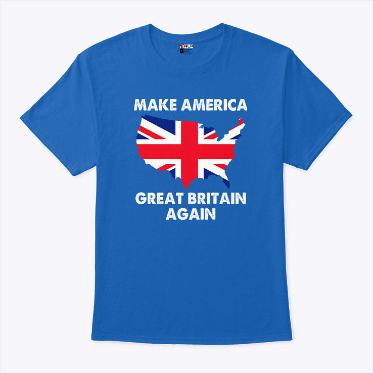 Make America Great Britain Again T Shirt