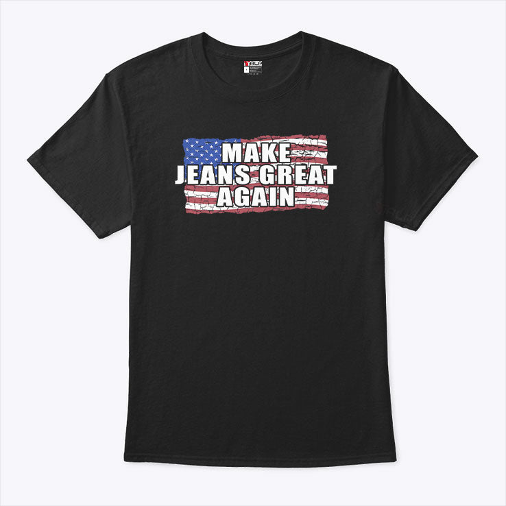Make Jeans Great Again T Shirt