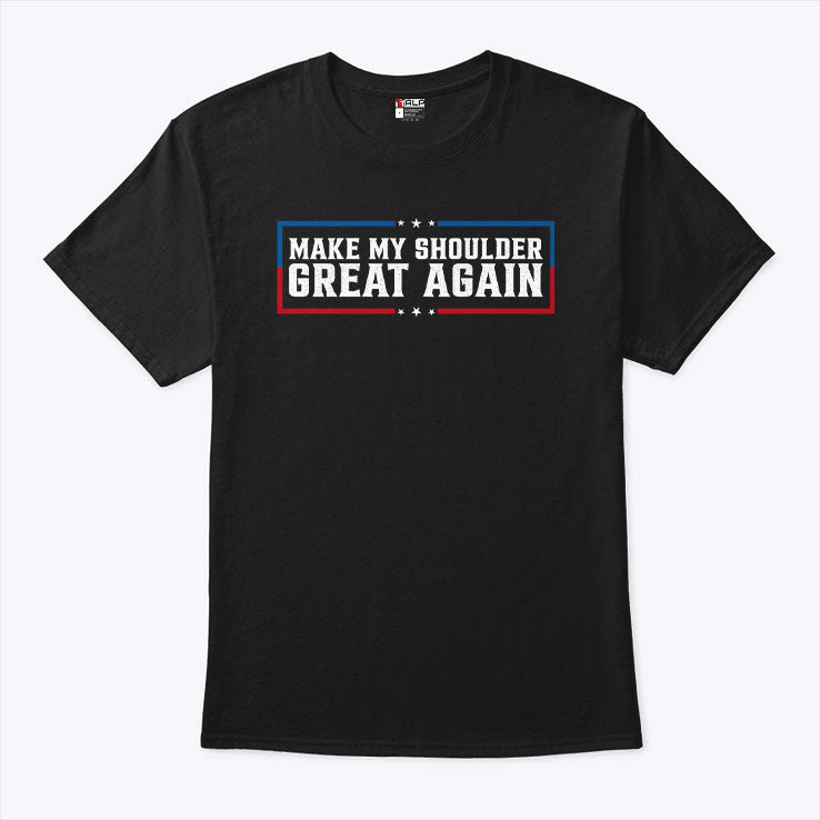 Make My Shoulder Great Again T Shirt