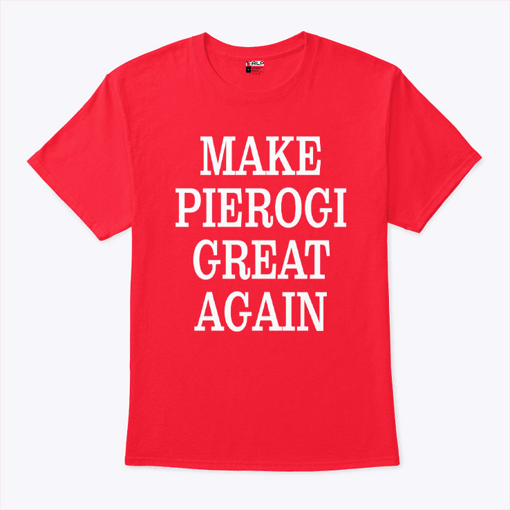 Make Pierogi Great Again T Shirt