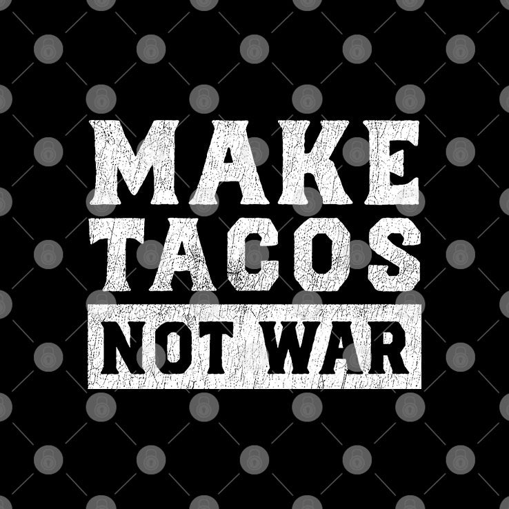 Make Tacos Not War T Shirt