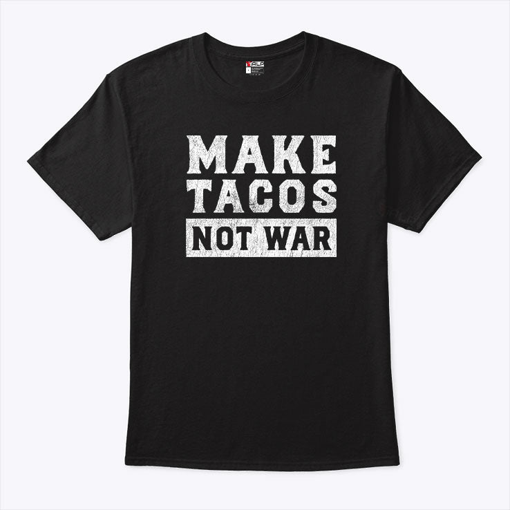 Make Tacos Not War T Shirt