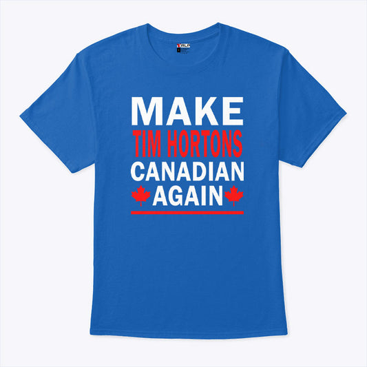 Make Tim Hortons Canadian Again Shirt