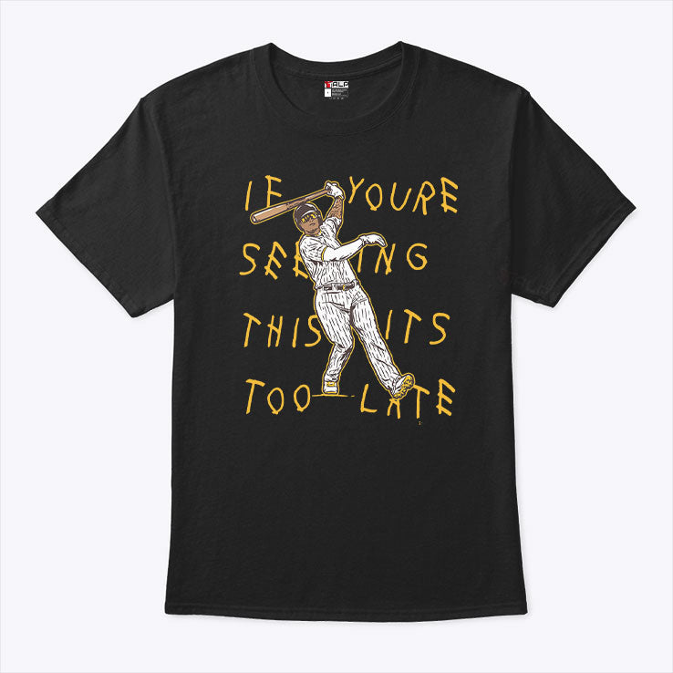 Manny Machado If You’re Seeing This It’s Too Late T Shirt