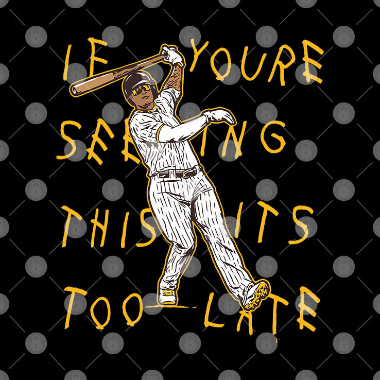 Manny Machado If You’re Seeing This It’s Too Late T Shirt