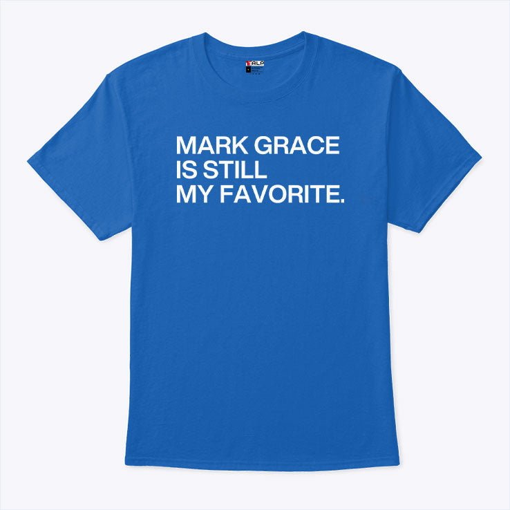 Mark Grace Is Still My Favorite T Shirt