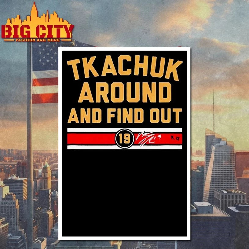 Matthew Tkachuk Around &amp; Find Out T-shirt