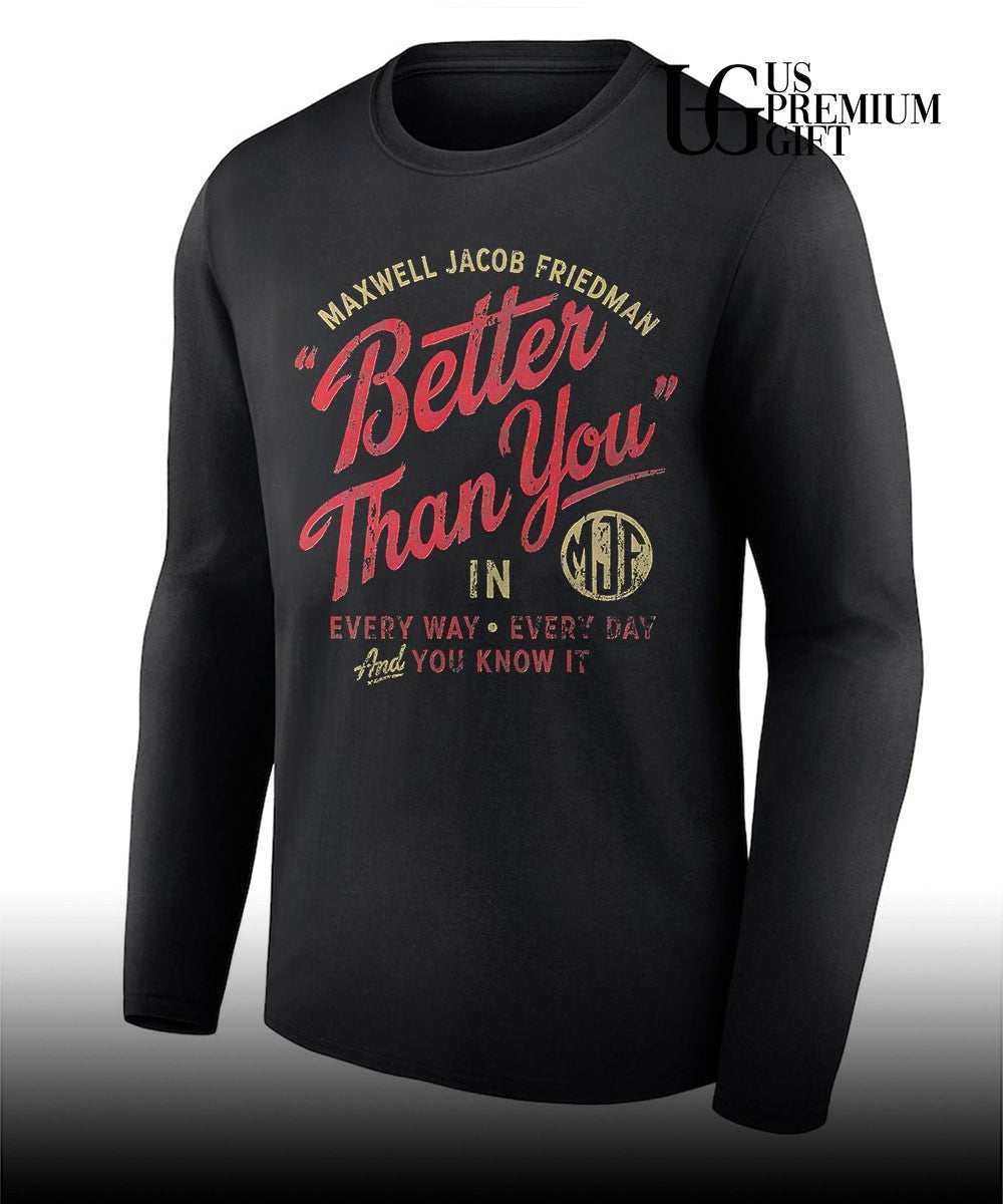 Maxwell Jacob Friedman MJF Better Than You in Every Way Every Day And You Know It shirt
