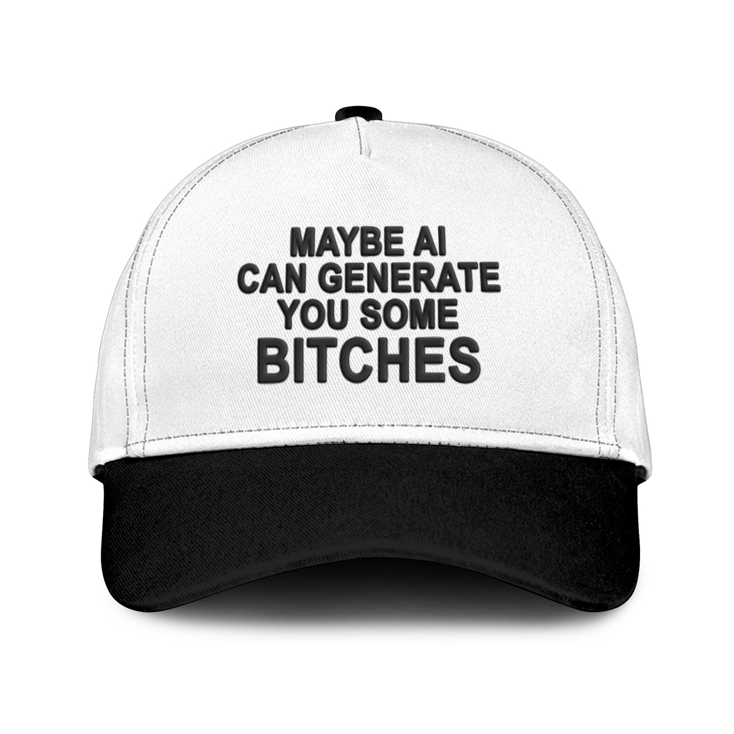 Maybe AI Can Generate You Some Bitches Hat