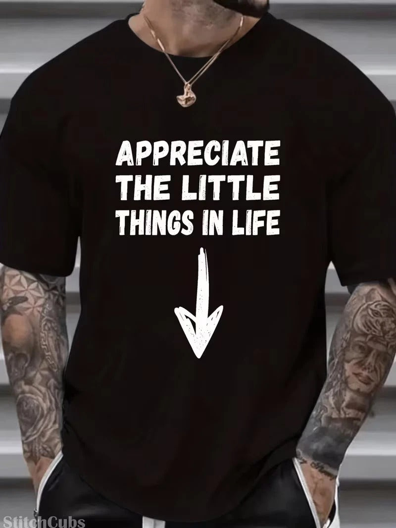 Men's Funny "Appreciate The Little Things In Life" T-Shirt - Black Crew Neck Cas