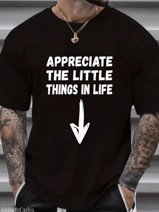 Men's Funny "Appreciate The Little Things In Life" T-Shirt - Black Crew Neck Cas