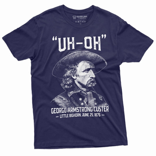 Men's US history Funny T-shirt Uh-oh george armstrong custer little bighorn Tee