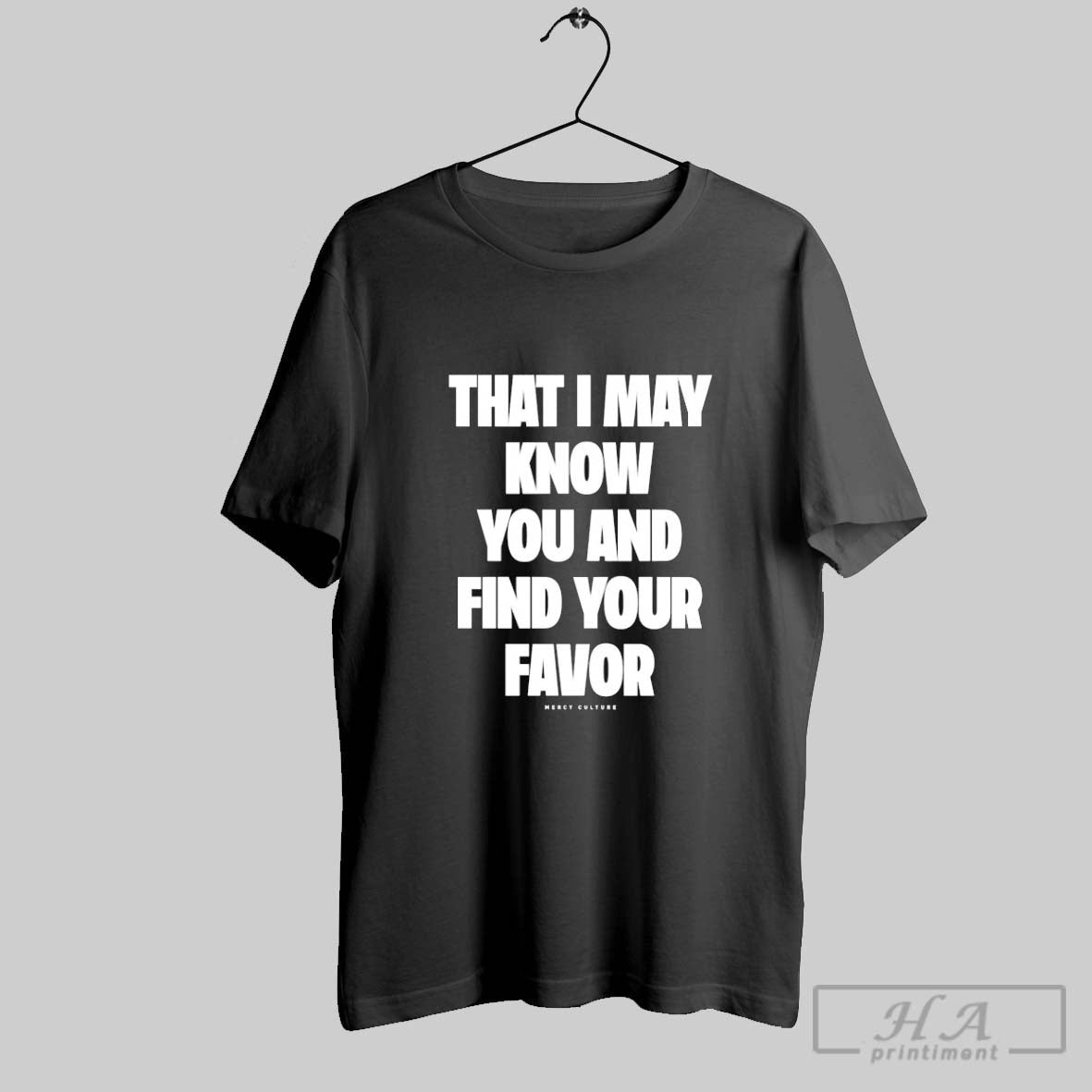 Mercy Culture That I May Know You Find Your Favor T Shirts