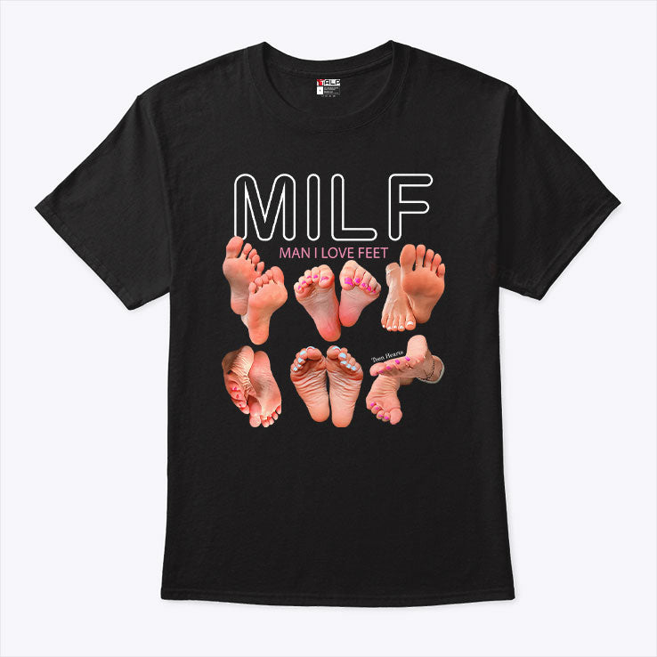 Milf Man I Love Feet T Shirt