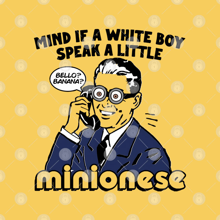Mind If A White Boy Speak A Little Minionese T Shirt