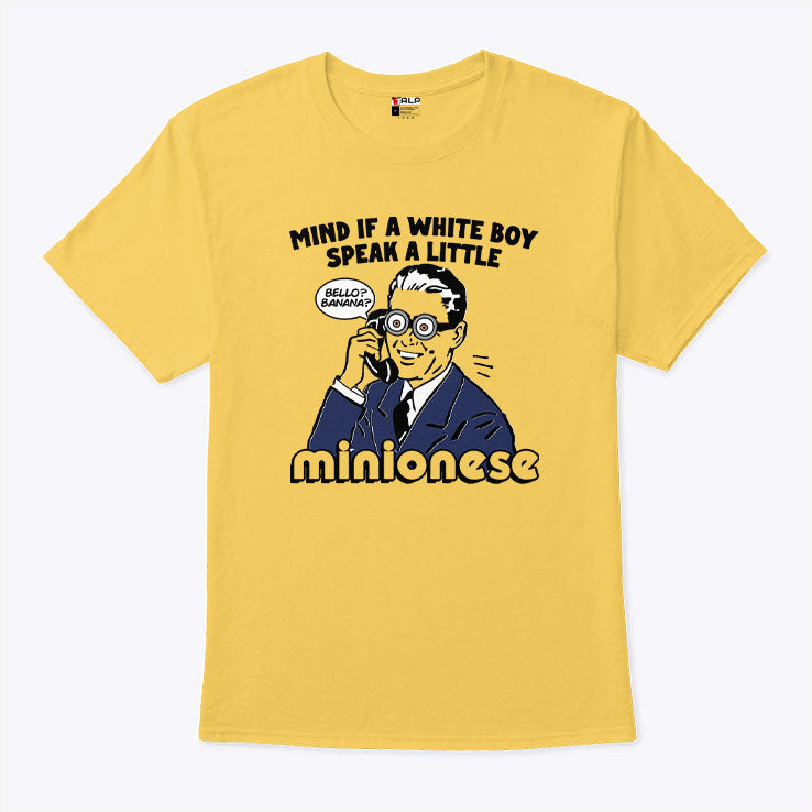 Mind If A White Boy Speak A Little Minionese T Shirt