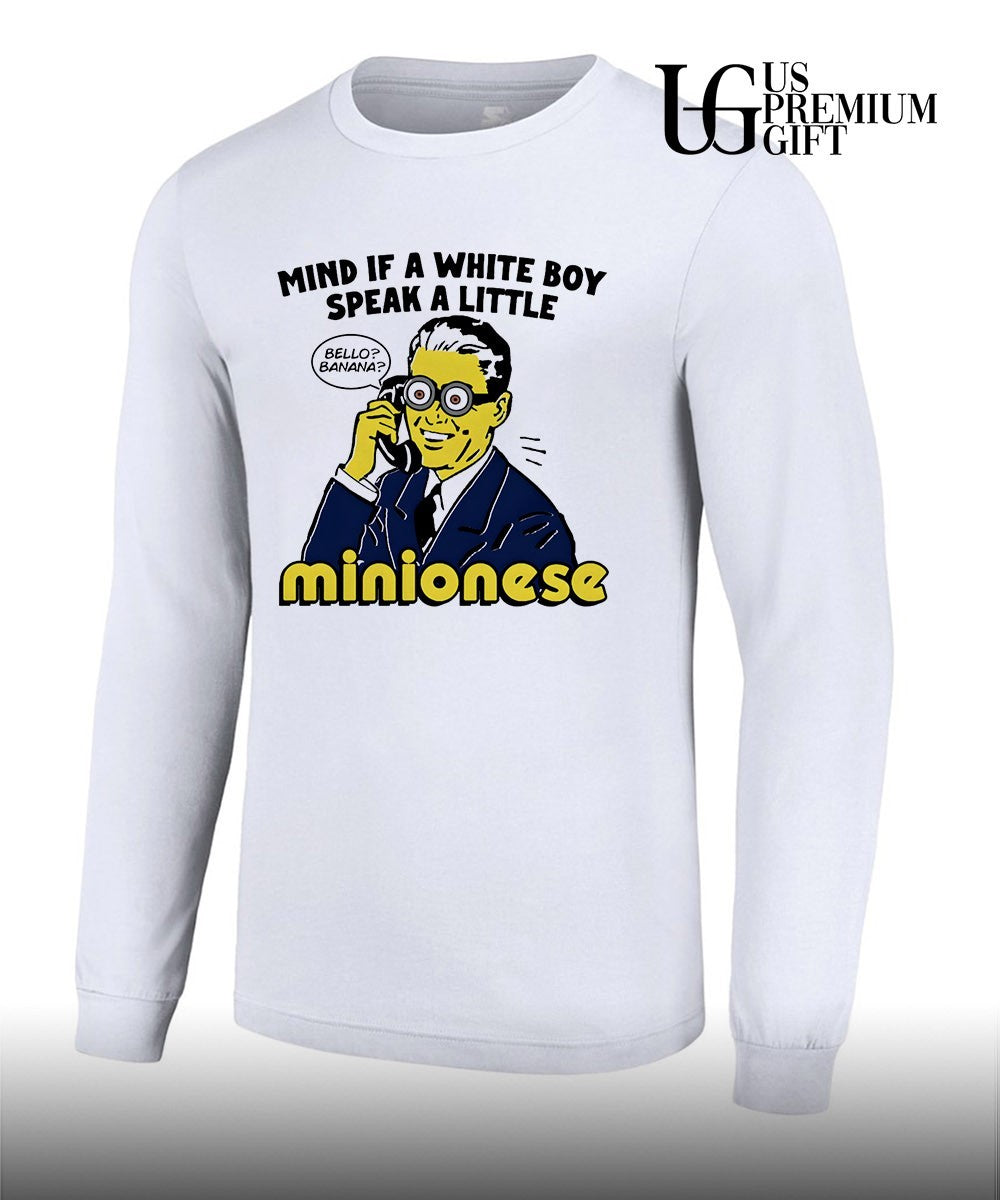 Mind If A White Boy Speak A Little Minionese shirt