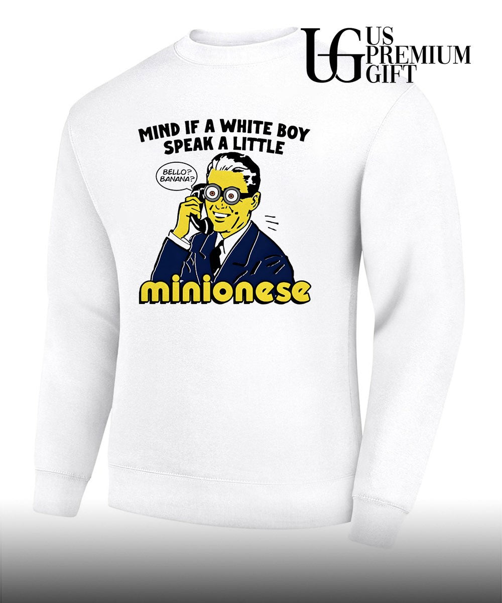 Mind If A White Boy Speak A Little Minionese shirt