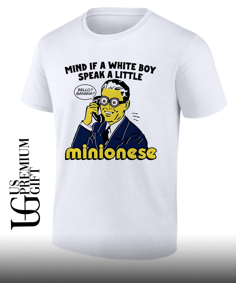 Mind If A White Boy Speak A Little Minionese shirt