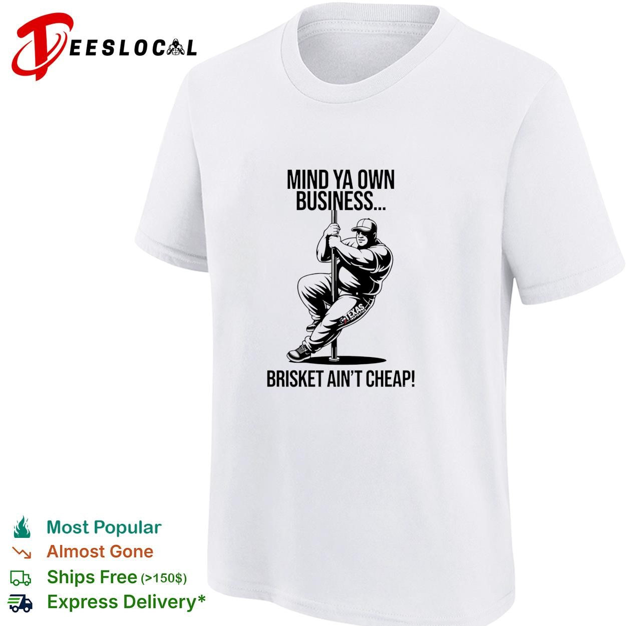 Mind ya own business brisket ain’t cheap shirt