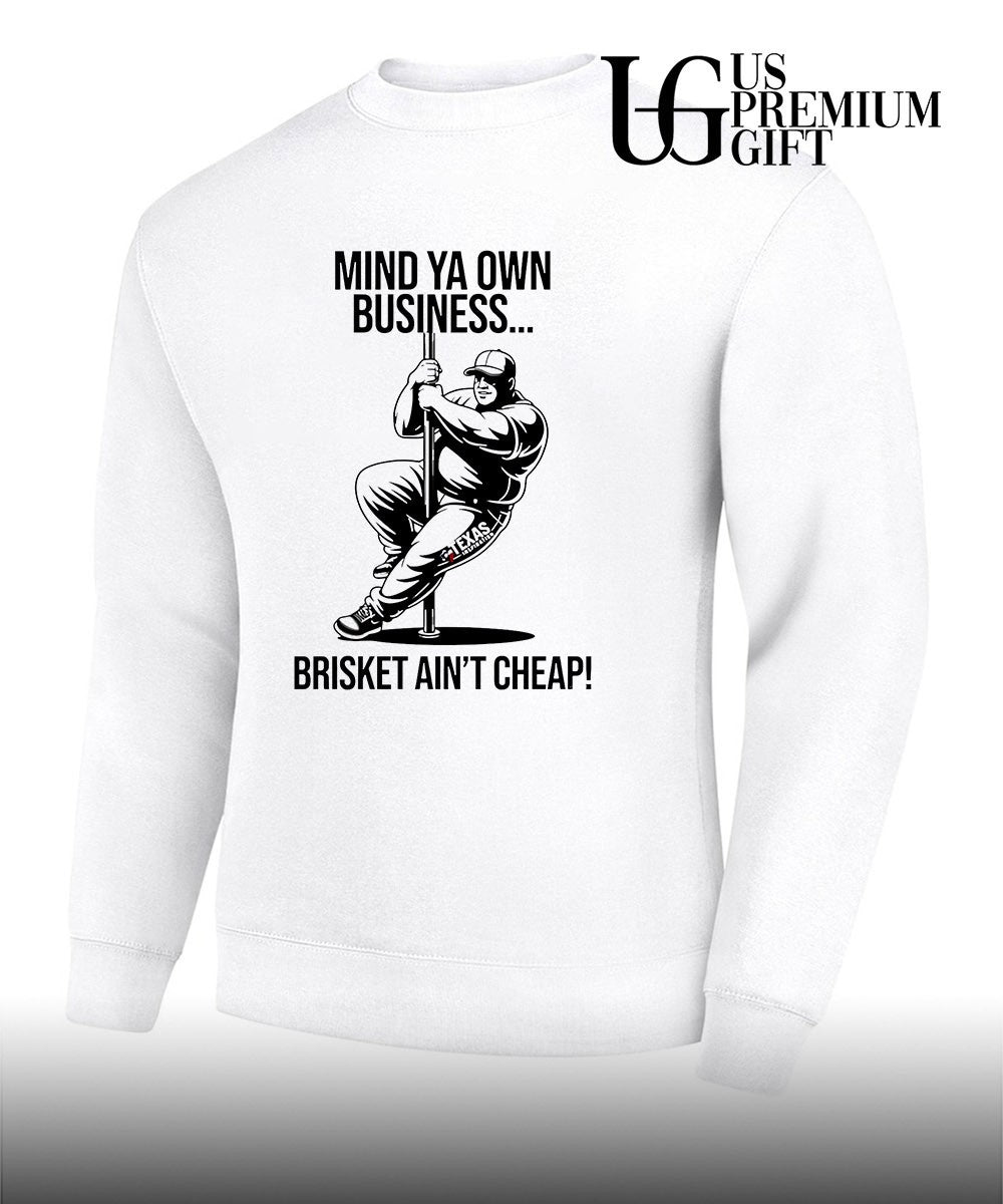 Mind ya own business brisket ain’t cheap shirt