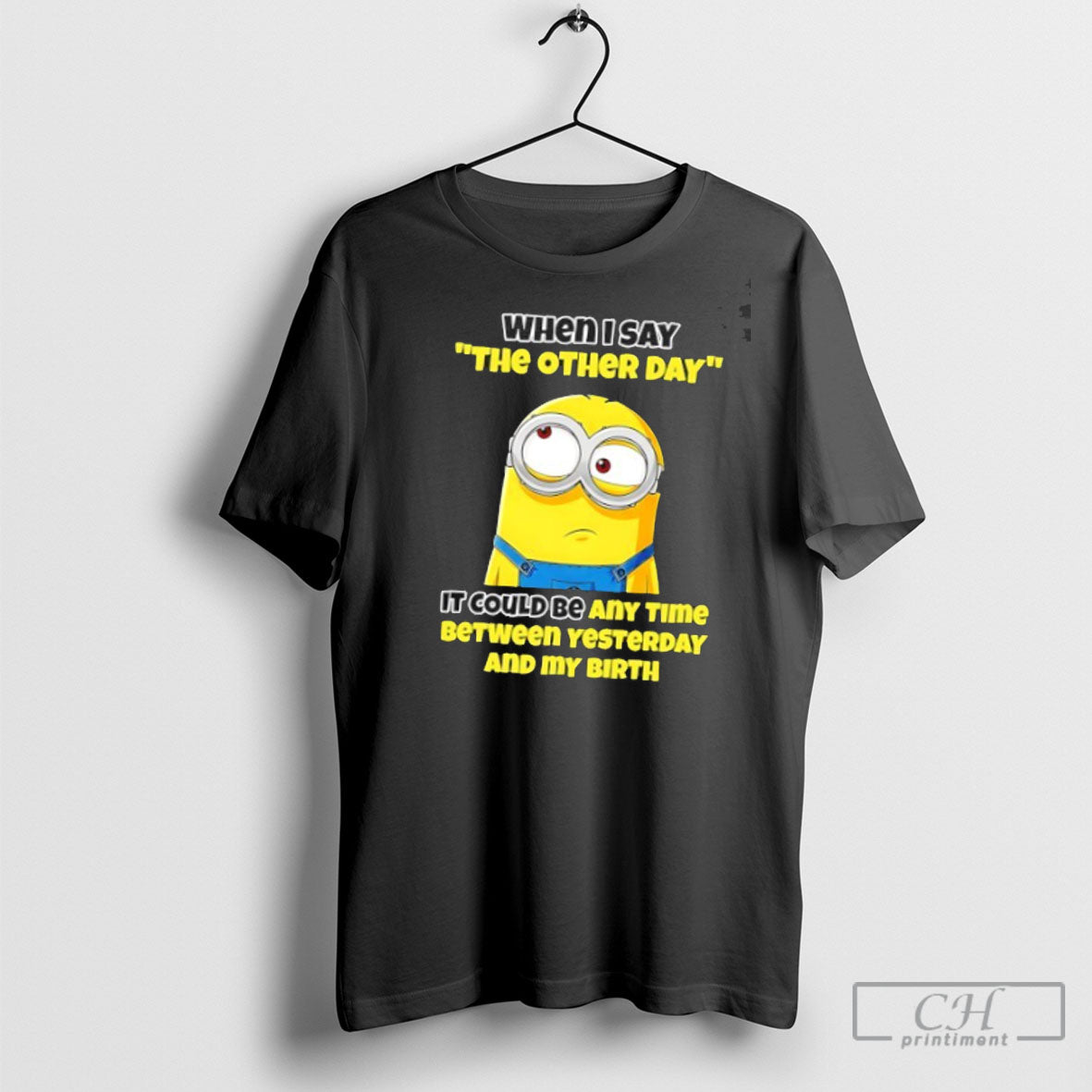 Minion When I Say The Other Day It Could Be Any Time Between Yesterday And